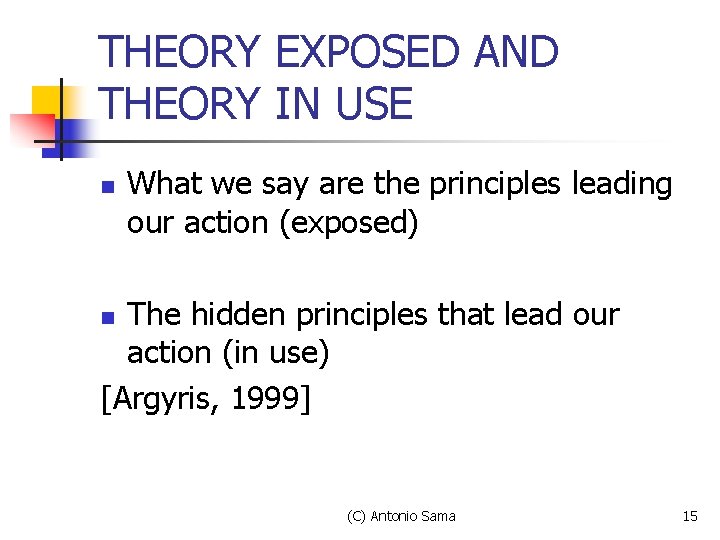 THEORY EXPOSED AND THEORY IN USE n What we say are the principles leading THEORY EXPOSED AND THEORY IN USE n What we say are the principles leading