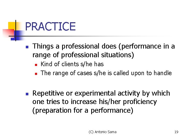 PRACTICE n Things a professional does (performance in a range of professional situations) n PRACTICE n Things a professional does (performance in a range of professional situations) n