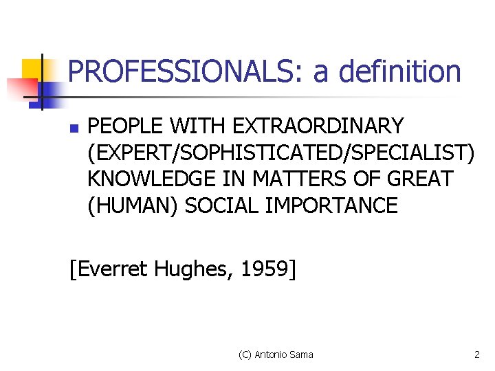 PROFESSIONALS: a definition n PEOPLE WITH EXTRAORDINARY (EXPERT/SOPHISTICATED/SPECIALIST) KNOWLEDGE IN MATTERS OF GREAT (HUMAN) PROFESSIONALS: a definition n PEOPLE WITH EXTRAORDINARY (EXPERT/SOPHISTICATED/SPECIALIST) KNOWLEDGE IN MATTERS OF GREAT (HUMAN)