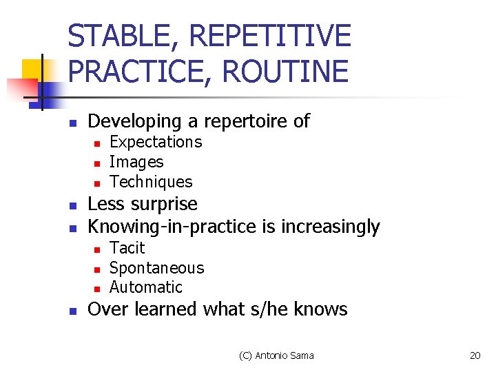 STABLE, REPETITIVE PRACTICE, ROUTINE n Developing a repertoire of n n n Less surprise STABLE, REPETITIVE PRACTICE, ROUTINE n Developing a repertoire of n n n Less surprise