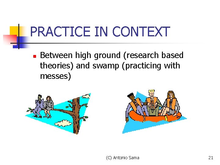PRACTICE IN CONTEXT n Between high ground (research based theories) and swamp (practicing with PRACTICE IN CONTEXT n Between high ground (research based theories) and swamp (practicing with