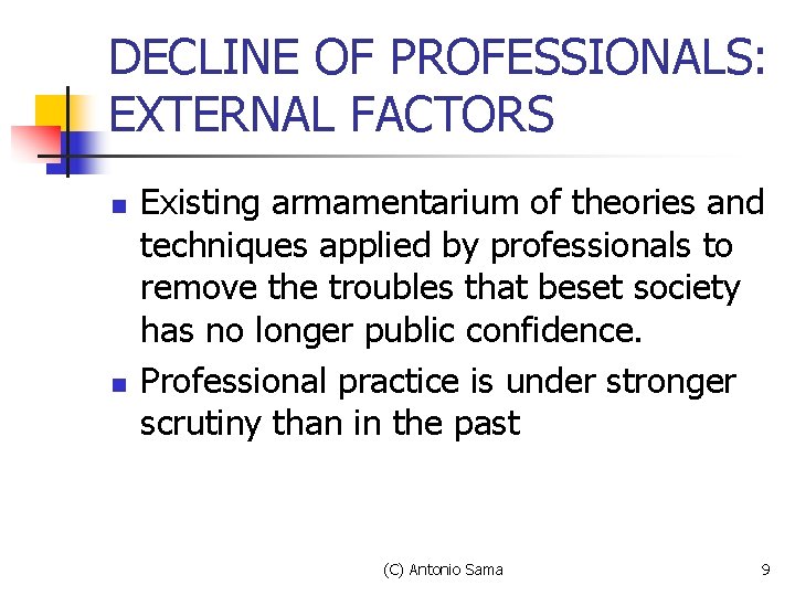 DECLINE OF PROFESSIONALS: EXTERNAL FACTORS n n Existing armamentarium of theories and techniques applied DECLINE OF PROFESSIONALS: EXTERNAL FACTORS n n Existing armamentarium of theories and techniques applied