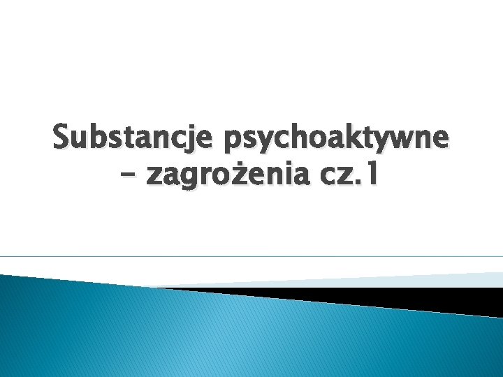 Substancje psychoaktywne – zagrożenia cz. 1 