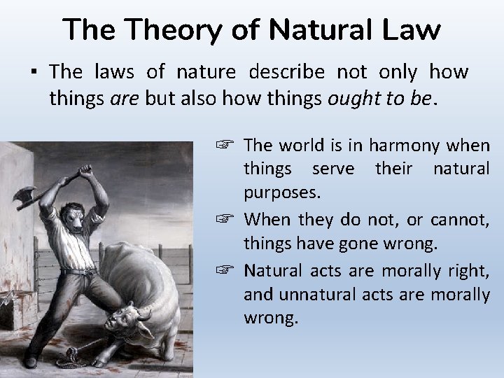 The Theory of Natural Law ▪ The laws of nature describe not only how
