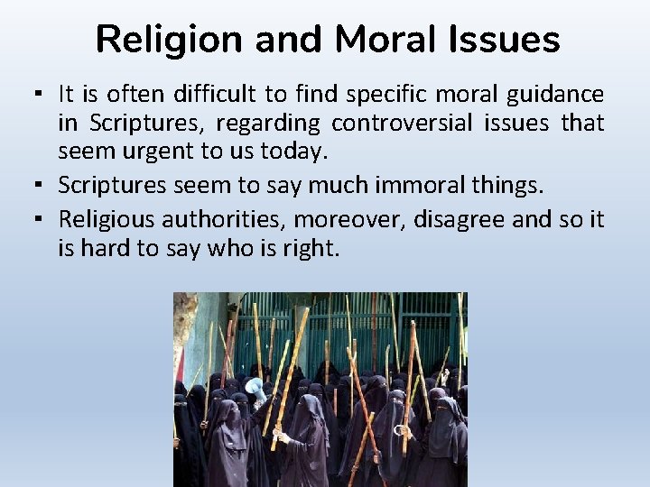 Religion and Moral Issues ▪ It is often difficult to find specific moral guidance