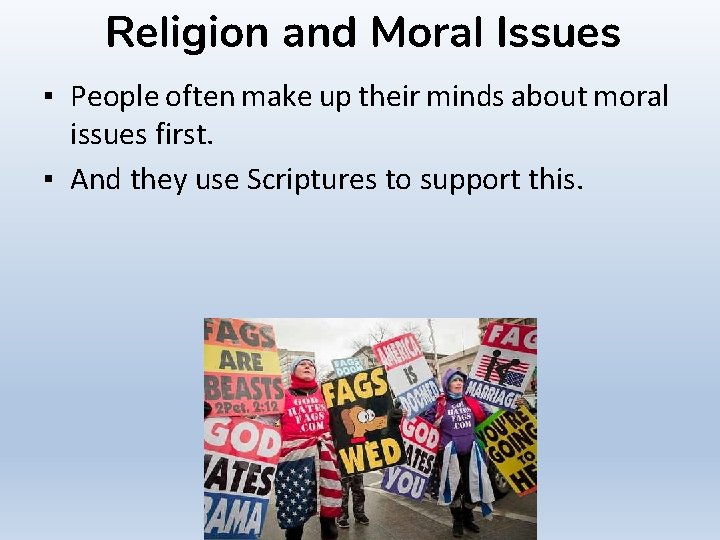 Religion and Moral Issues ▪ People often make up their minds about moral issues