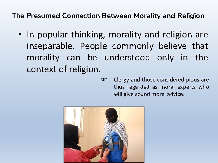 The Presumed Connection Between Morality and Religion ▪ In popular thinking, morality and religion