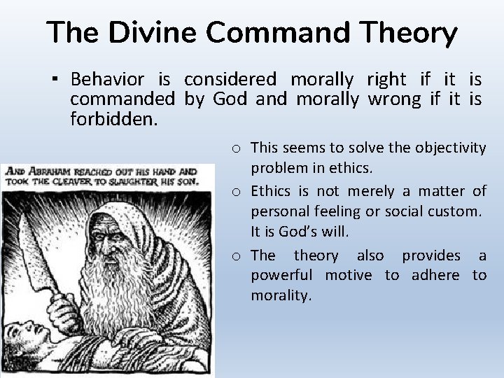The Divine Command Theory ▪ Behavior is considered morally right if it is commanded
