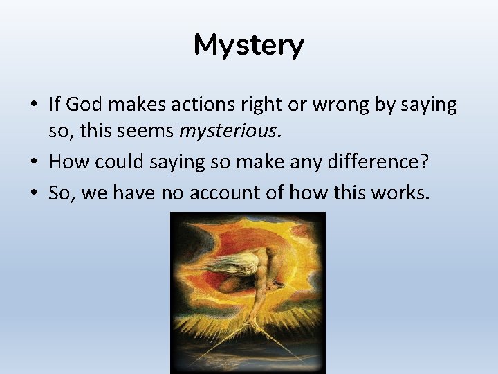 Mystery • If God makes actions right or wrong by saying so, this seems