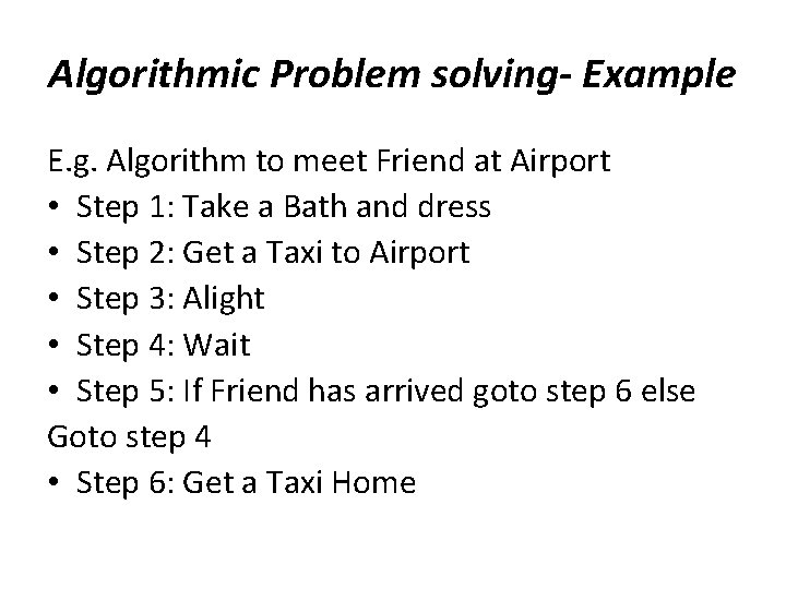Algorithmic Problem solving- Example E. g. Algorithm to meet Friend at Airport • Step Algorithmic Problem solving- Example E. g. Algorithm to meet Friend at Airport • Step