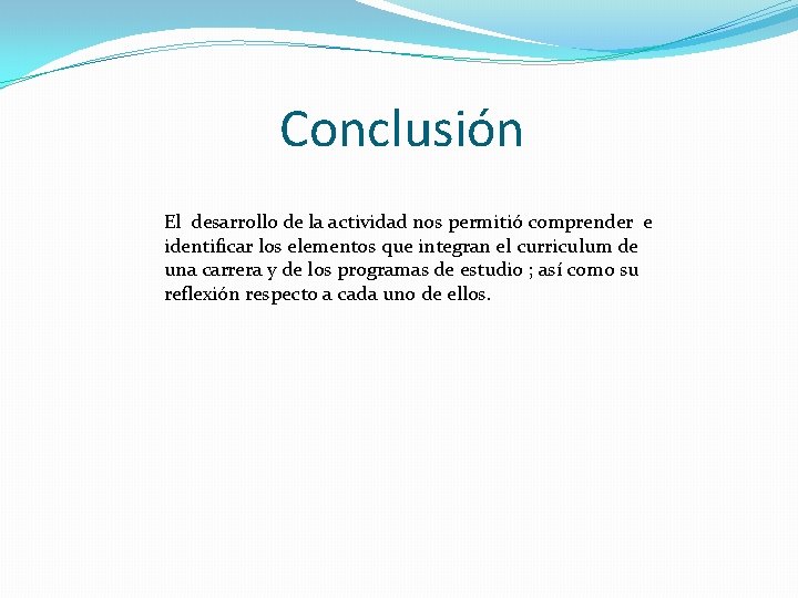 Conclusión El desarrollo de la actividad nos permitió comprender e identificar los elementos que