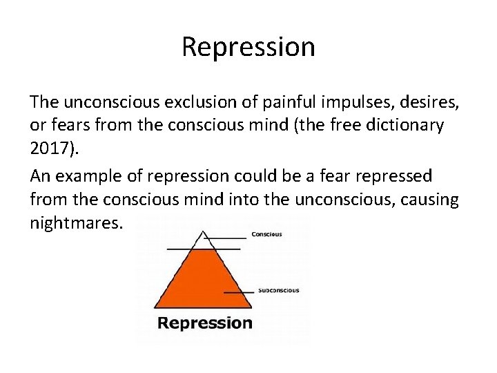Repression The unconscious exclusion of painful impulses, desires, or fears from the conscious mind