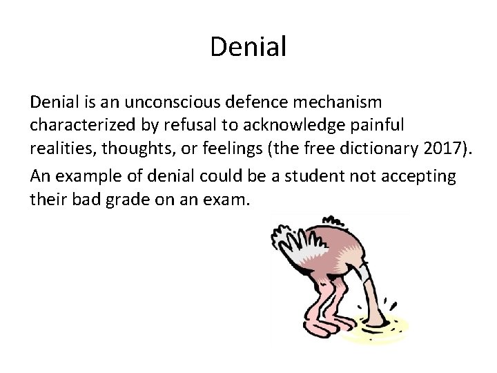 Denial is an unconscious defence mechanism characterized by refusal to acknowledge painful realities, thoughts,