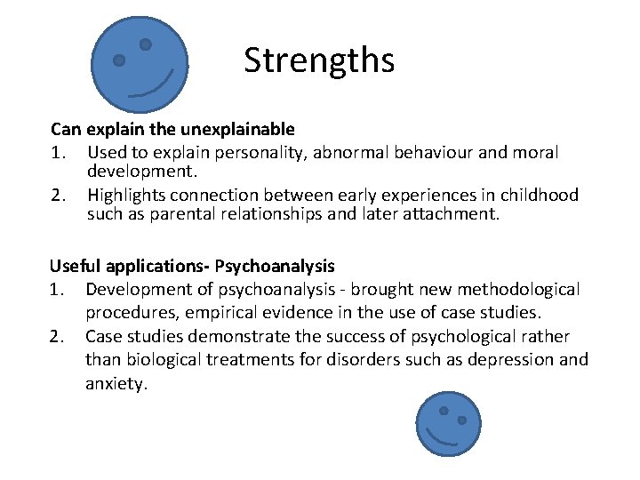 Strengths Can explain the unexplainable 1. Used to explain personality, abnormal behaviour and moral