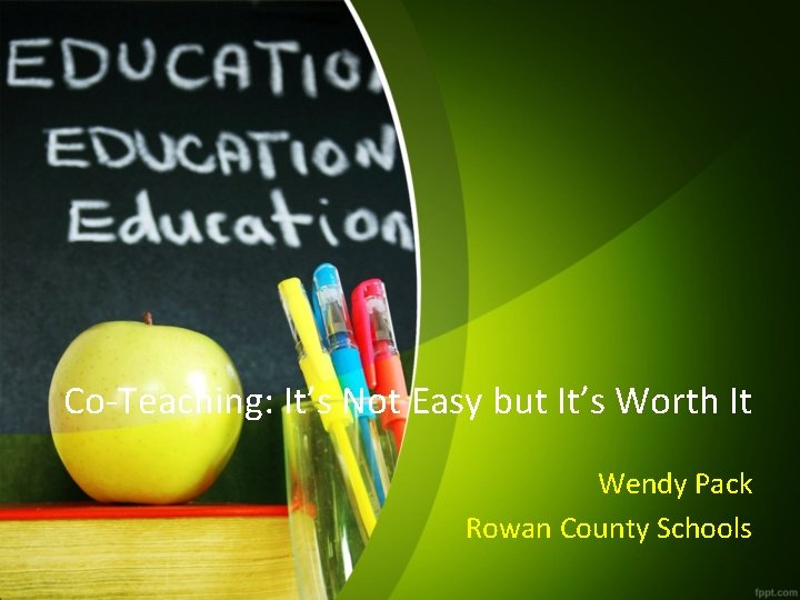 Co-Teaching: It’s Not Easy but It’s Worth It Wendy Pack Rowan County Schools 