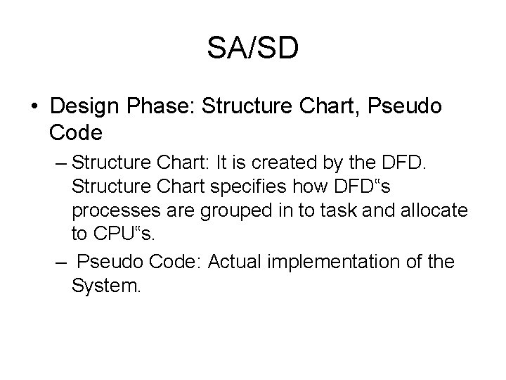 SA/SD • Design Phase: Structure Chart, Pseudo Code – Structure Chart: It is created