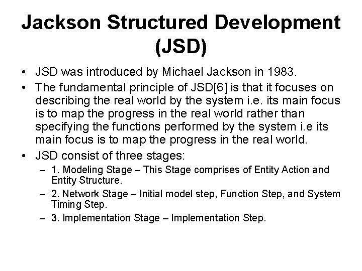 Jackson Structured Development (JSD) • JSD was introduced by Michael Jackson in 1983. •
