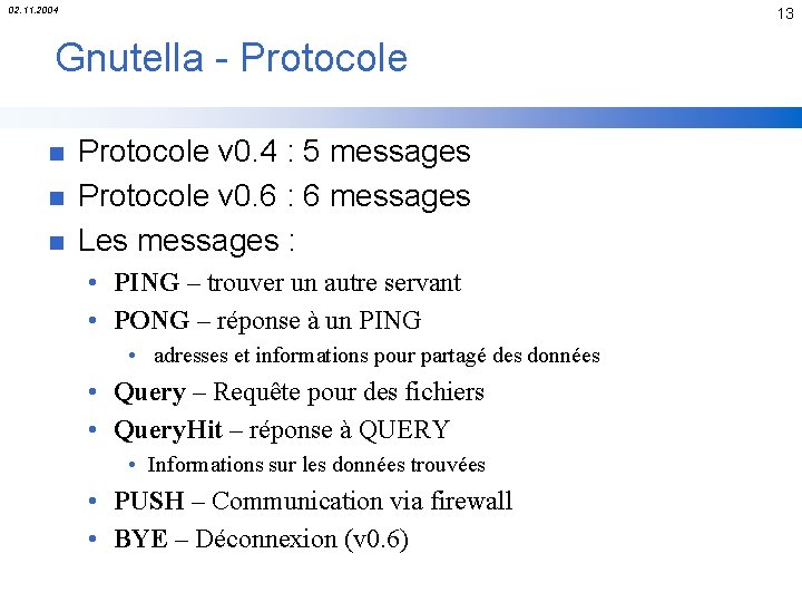 02. 11. 2004 13 Gnutella - Protocole n n n Protocole v 0. 4