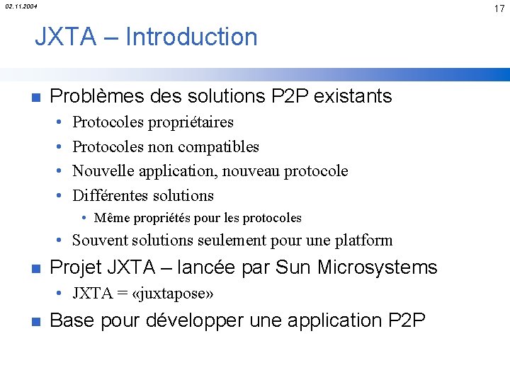 02. 11. 2004 17 JXTA – Introduction n Problèmes des solutions P 2 P