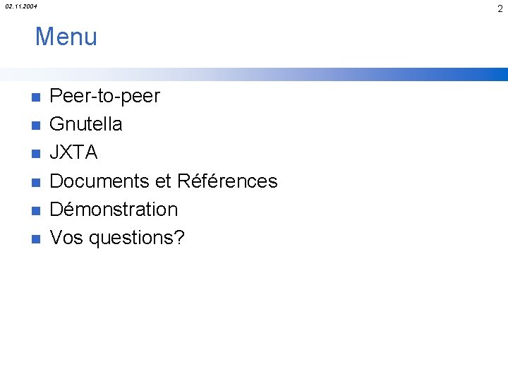 02. 11. 2004 2 Menu n n n Peer-to-peer Gnutella JXTA Documents et Références