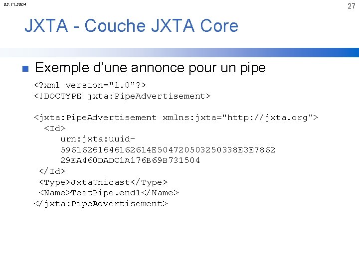 02. 11. 2004 27 JXTA - Couche JXTA Core n Exemple d’une annonce pour