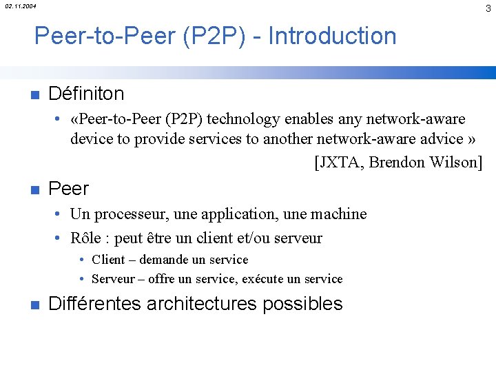 02. 11. 2004 3 Peer-to-Peer (P 2 P) - Introduction n Définiton • «Peer-to-Peer