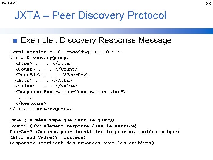 02. 11. 2004 36 JXTA – Peer Discovery Protocol n Exemple : Discovery Response