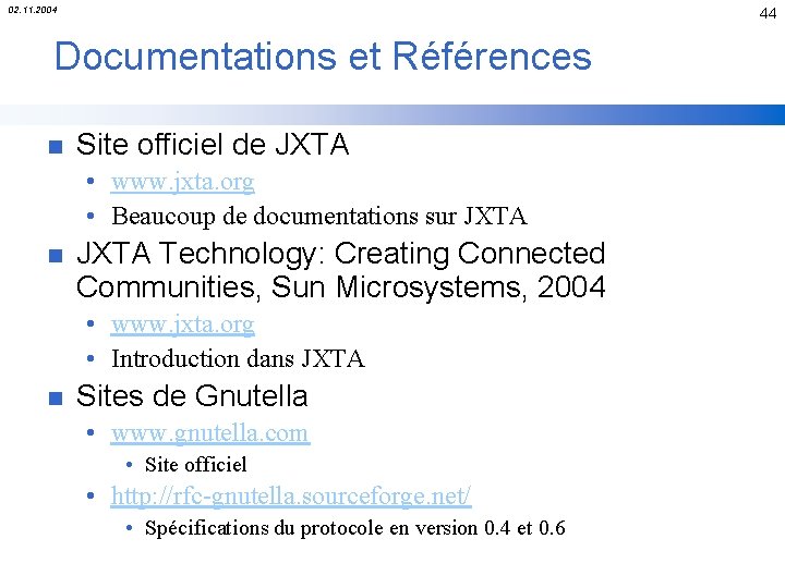 02. 11. 2004 44 Documentations et Références n Site officiel de JXTA • www.