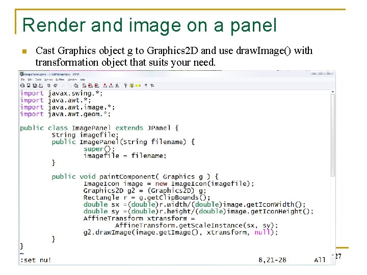 Render and image on a panel n Cast Graphics object g to Graphics 2 Render and image on a panel n Cast Graphics object g to Graphics 2