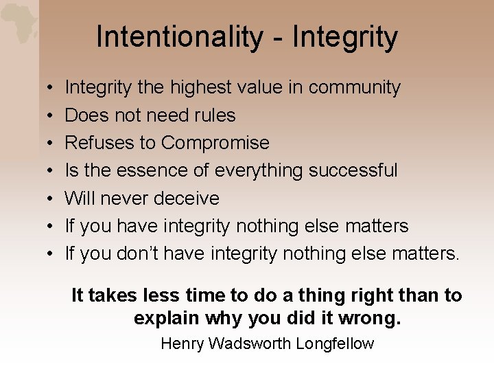 Intentionality - Integrity • • Integrity the highest value in community Does not need