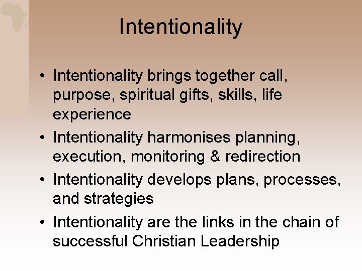 Intentionality • Intentionality brings together call, purpose, spiritual gifts, skills, life experience • Intentionality