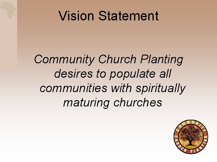 Vision Statement Community Church Planting desires to populate all communities with spiritually maturing churches