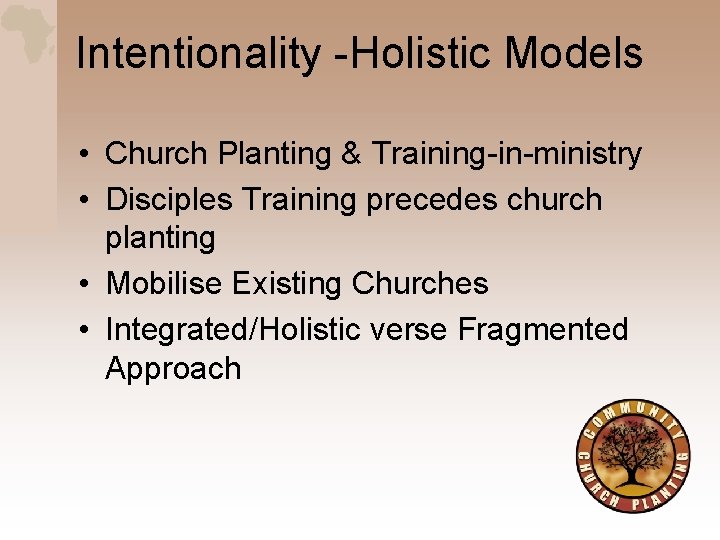 Intentionality -Holistic Models • Church Planting & Training-in-ministry • Disciples Training precedes church planting