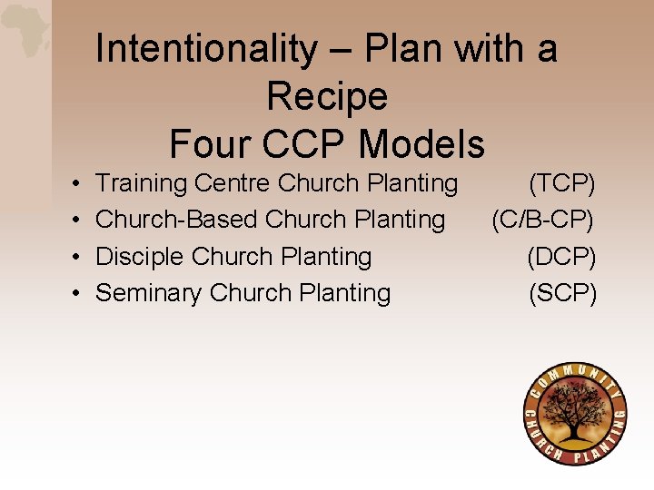 Intentionality – Plan with a Recipe Four CCP Models • • Training Centre Church