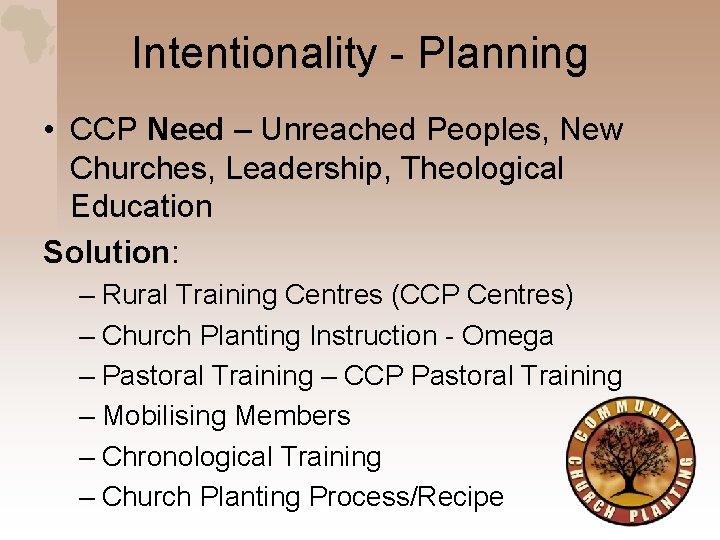 Intentionality - Planning • CCP Need – Unreached Peoples, New Churches, Leadership, Theological Education