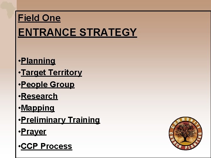 Field One ENTRANCE STRATEGY • Planning • Target Territory • People Group • Research