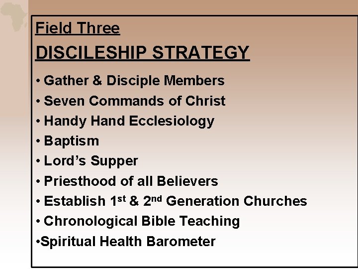 Field Three DISCILESHIP STRATEGY • Gather & Disciple Members • Seven Commands of Christ