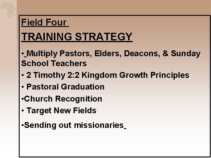 Field Four TRAINING STRATEGY • Multiply Pastors, Elders, Deacons, & Sunday School Teachers •