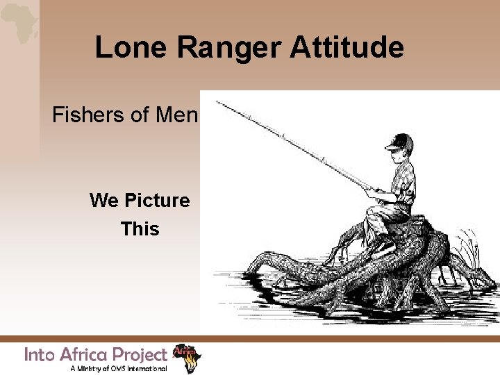 Lone Ranger Attitude Fishers of Men We Picture This 