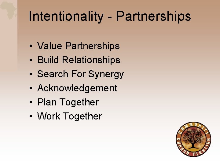 Intentionality - Partnerships • • • Value Partnerships Build Relationships Search For Synergy Acknowledgement