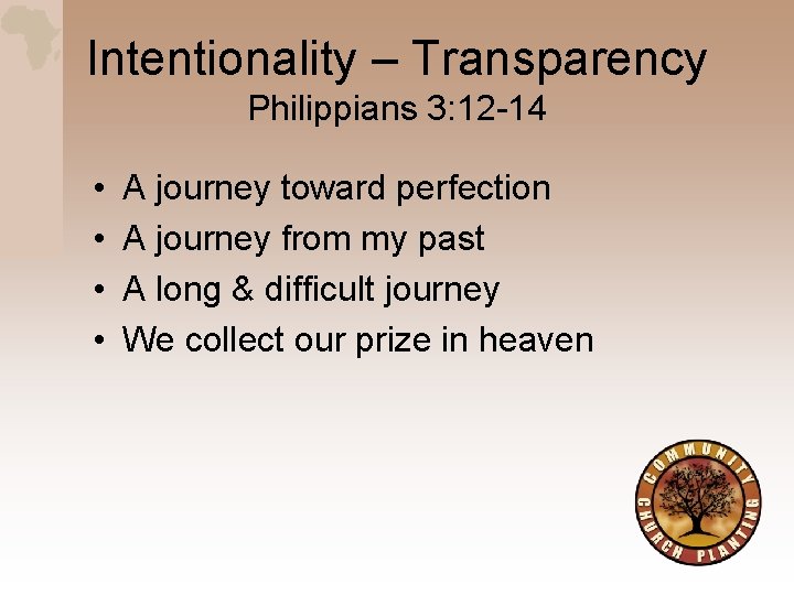 Intentionality – Transparency Philippians 3: 12 -14 • • A journey toward perfection A