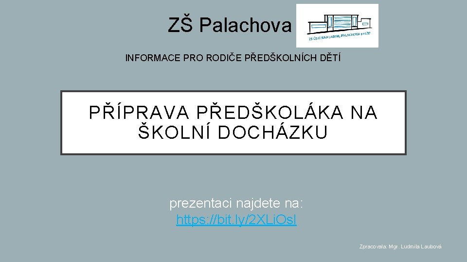 ZŠ Palachova INFORMACE PRO RODIČE PŘEDŠKOLNÍCH DĚTÍ PŘÍPRAVA PŘEDŠKOLÁKA NA ŠKOLNÍ DOCHÁZKU prezentaci najdete