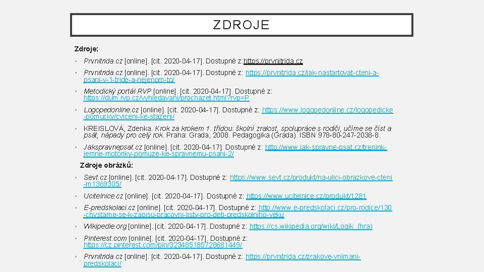 ZDROJE Zdroje: • Prvnitrida. cz [online]. [cit. 2020 -04 -17]. Dostupné z: https: //prvnitrida.