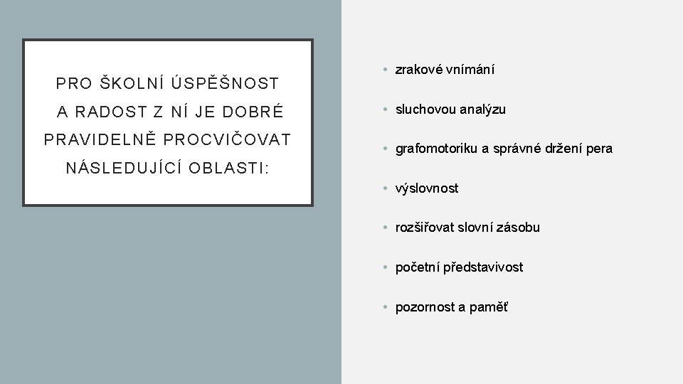 PRO ŠKOLNÍ ÚSPĚŠNOST A RADOST Z NÍ JE DOBRÉ PRAVIDELNĚ PROCVIČOVAT • zrakové vnímání