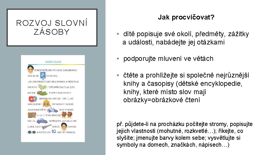 ROZVOJ SLOVNÍ ZÁSOBY Jak procvičovat? • dítě popisuje své okolí, předměty, zážitky a události,