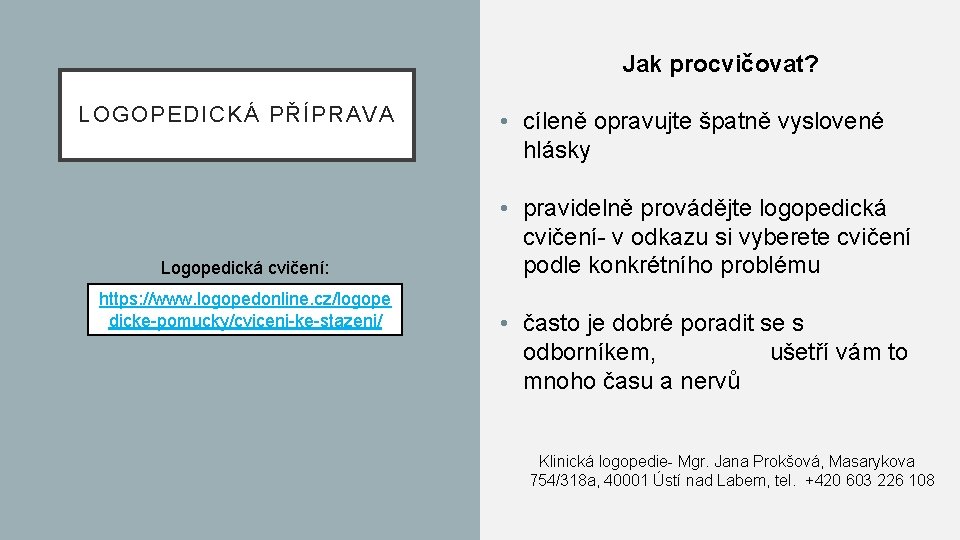 Jak procvičovat? LOGOPEDICKÁ PŘÍPRAVA Logopedická cvičení: https: //www. logopedonline. cz/logope dicke-pomucky/cviceni-ke-stazeni/ • cíleně opravujte