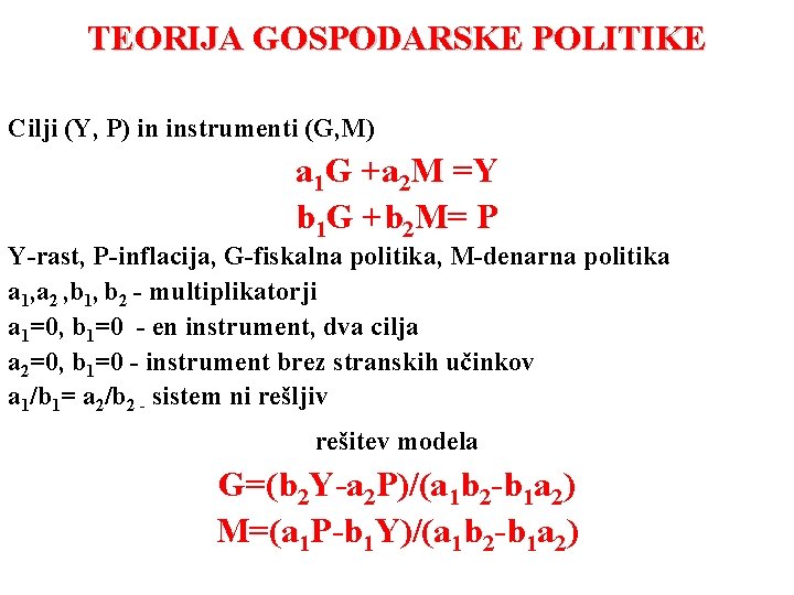 TEORIJA GOSPODARSKE POLITIKE Cilji (Y, P) in instrumenti (G, M) a 1 G +a