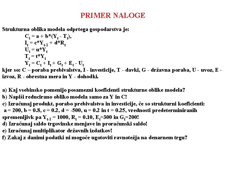 PRIMER NALOGE Strukturna oblika modela odprtega gospodarstva je: Ct = a + b*(Yt -