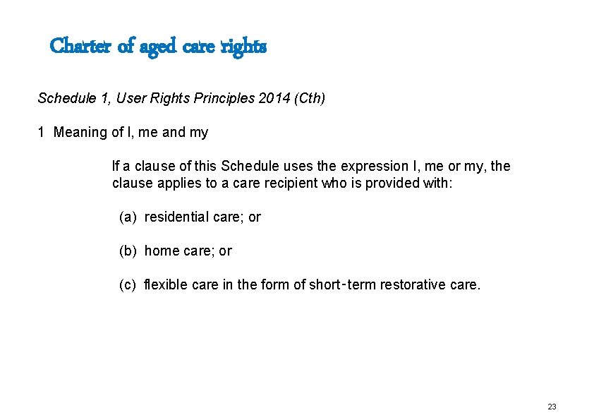 Charter of aged care rights Schedule 1, User Rights Principles 2014 (Cth) 1 Meaning