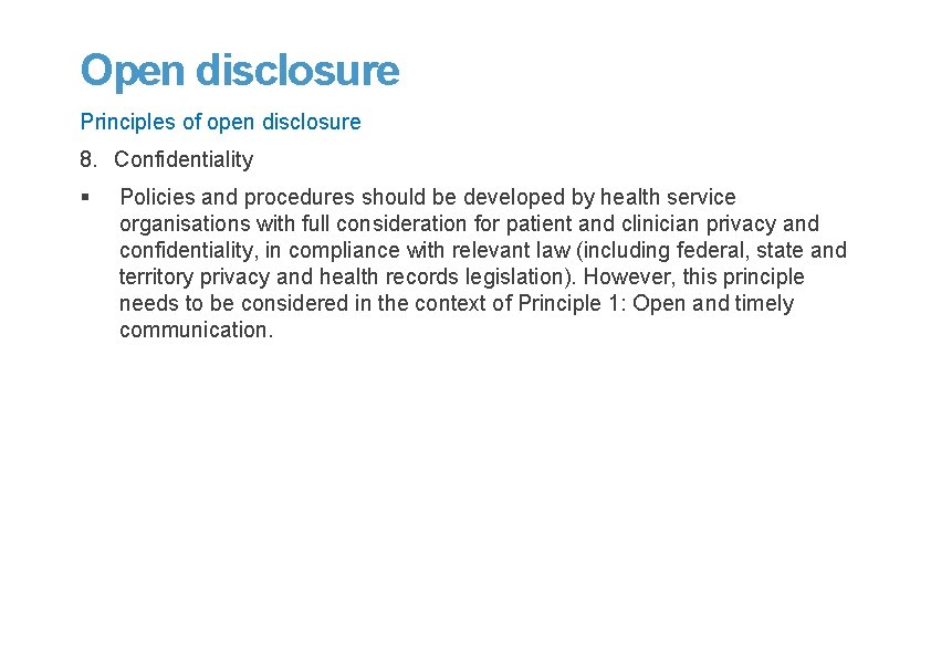 Open disclosure Principles of open disclosure 8. Confidentiality § Policies and procedures should be